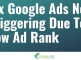 How to Fix Your Google Ads Not Triggering Due To Low Ad Rank