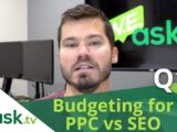 PPC vs SEO - Where Should I Invest My Advertising Budget? Google Ads OR Organic SEO(WEask.tv Q10)