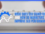 What Does SEO Stand for and How Do Marketers Improve SEO Performance?