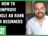 How To Improve Your Google Ad Rank & Quality Score | Explained For Beginners