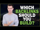 Which Backlinks Should You Build (and when)?