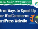 9 Free Ways to Speed Up Your WooCommerce WordPress Website - #18 - From $0 to $2K