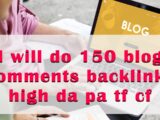 I will do 150 blog comments backlinks high da pa tf cf